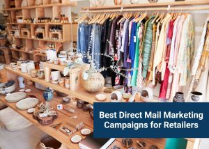 Best Direct Mail Marketing Campaigns for Retailers