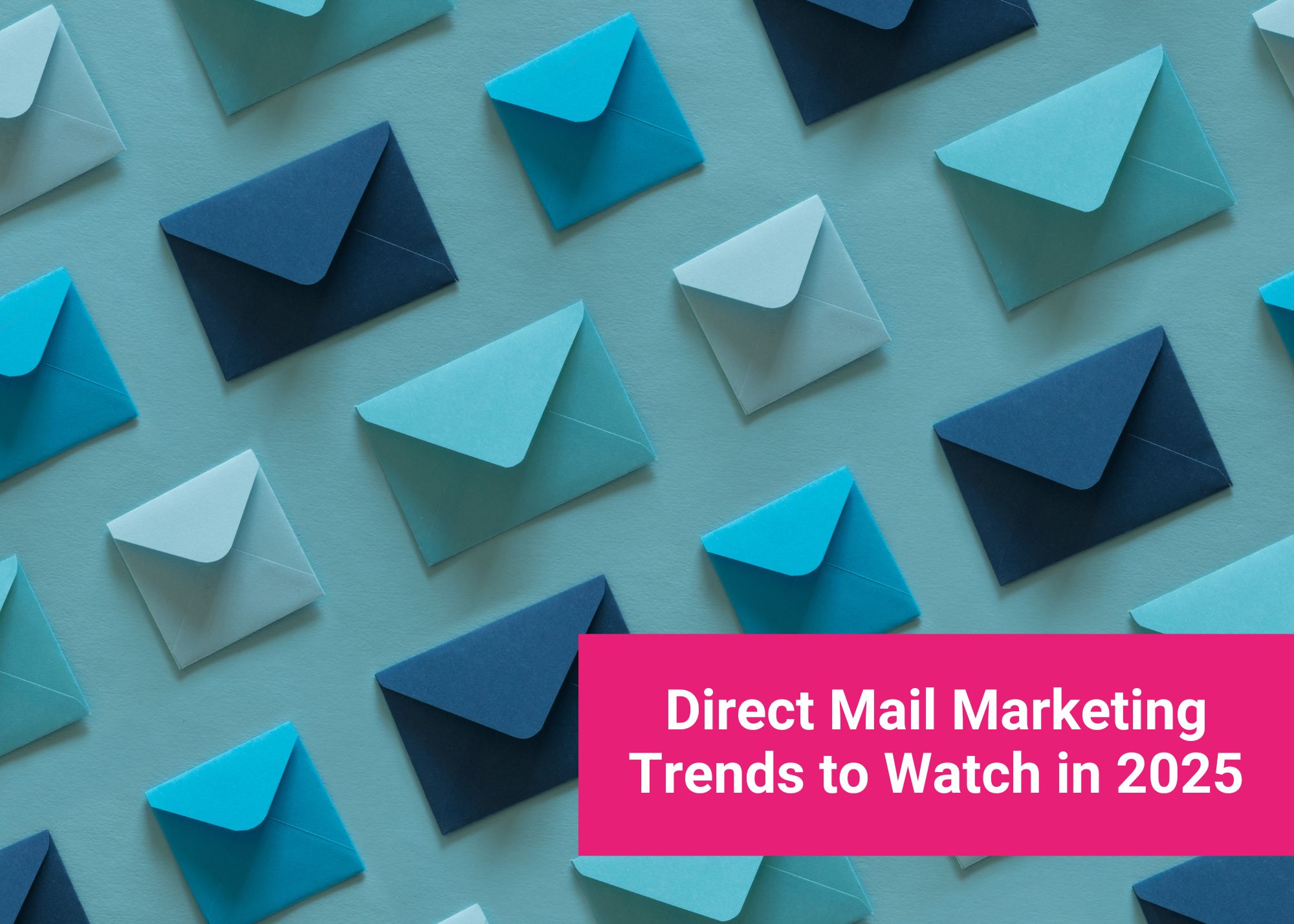 Direct Mail Marketing Trends to Watch in 2025